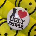 I <3 UGLY PEOPLE Large Badge